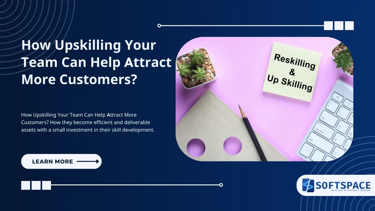 How Upskilling Your Team Can Help Attract More Customers?